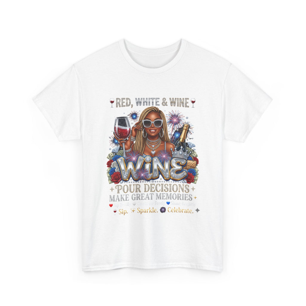 Wine Graphic Tee — “Red, White & Wine: Pour Decisions Make Great Memories” Fourth of July Party Shirt