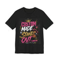 Custom Made to Stand Out T-Shirt — Bold Graphic Tee