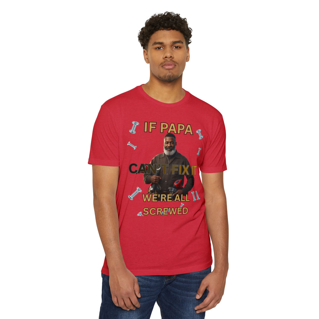 Papa Can't Fix It We're All Screwed T-Shirt