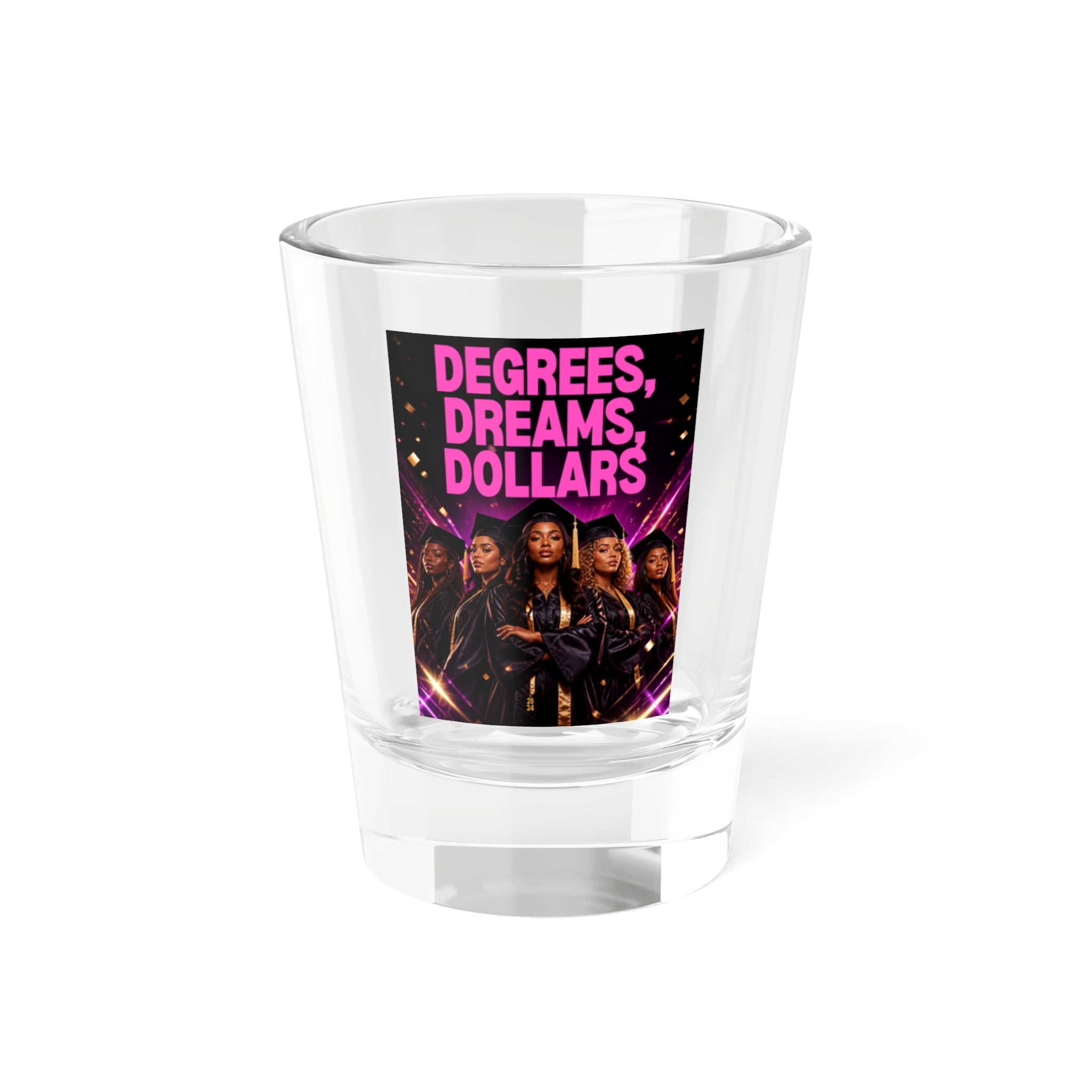 Degrees Dreams Dollars Shot Glass — Motivational Graduation Party Favor