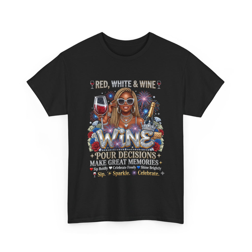 Wine Graphic Tee — “Red, White & Wine: Pour Decisions Make Great Memories” Fourth of July Party Shirt