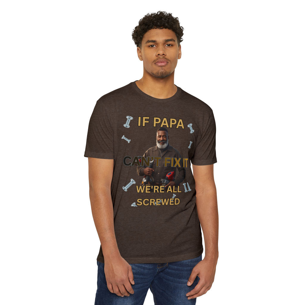 Papa Can't Fix It We're All Screwed T-Shirt