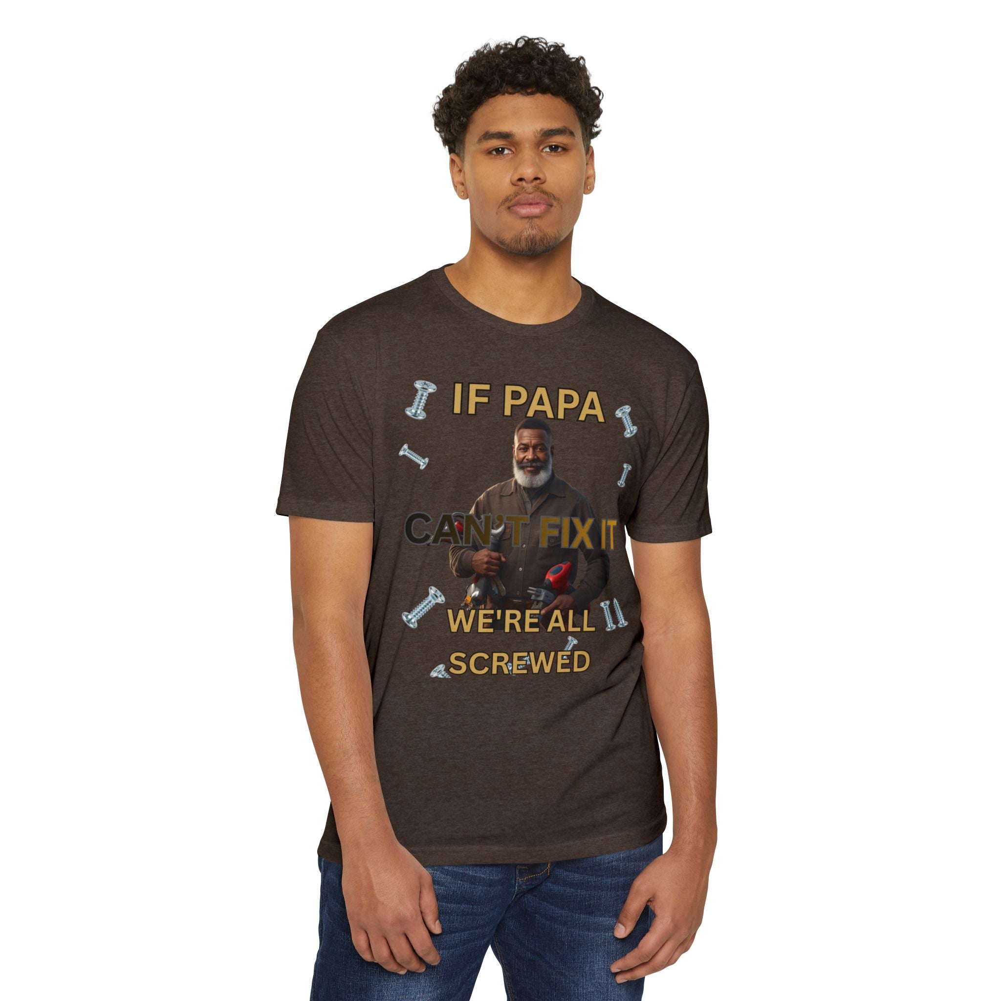 Papa Can't Fix It We're All Screwed T-Shirt