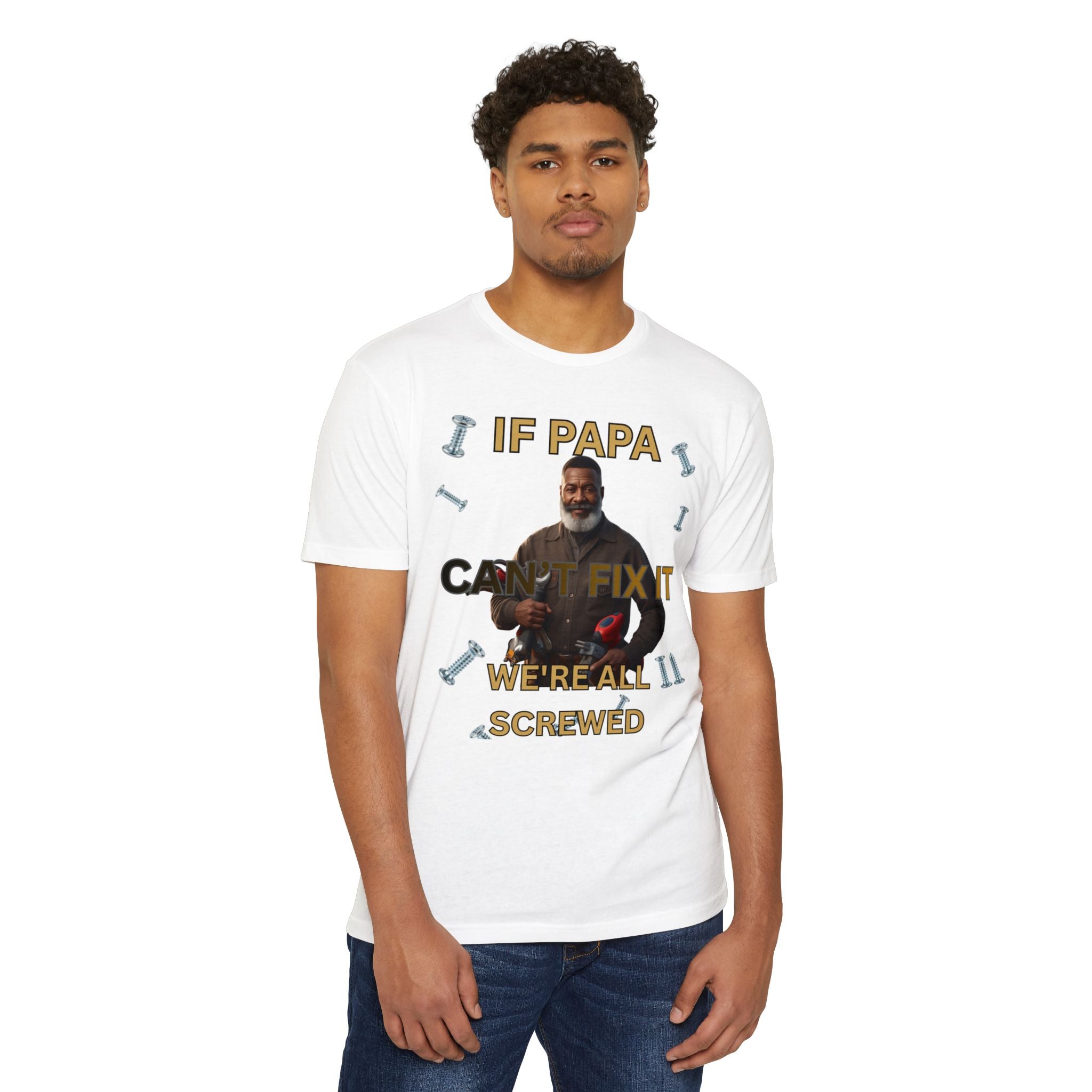 Papa Can't Fix It We're All Screwed T-Shirt
