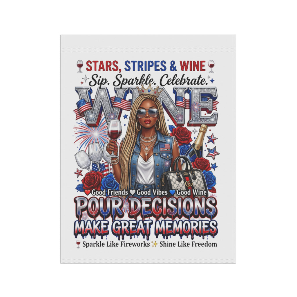 Patriotic Wine Garden Flag — "Stars, Stripes & Wine: Pour Decisions Make Great Memories"
