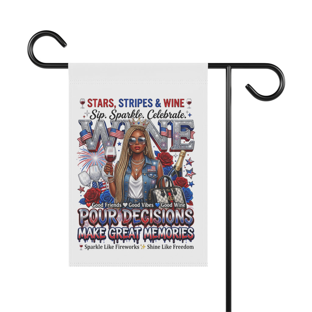 Patriotic Wine Garden Flag — "Stars, Stripes & Wine: Pour Decisions Make Great Memories"