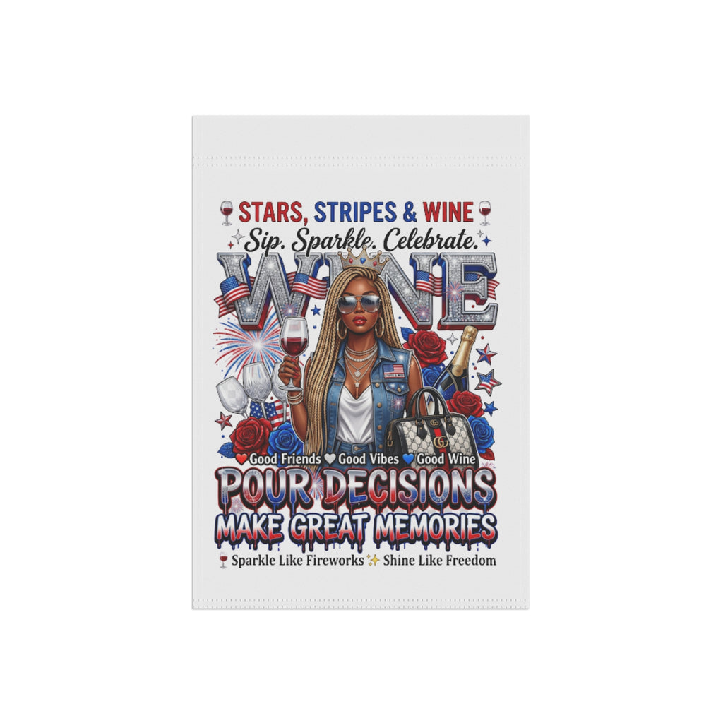 Patriotic Wine Garden Flag — "Stars, Stripes & Wine: Pour Decisions Make Great Memories"