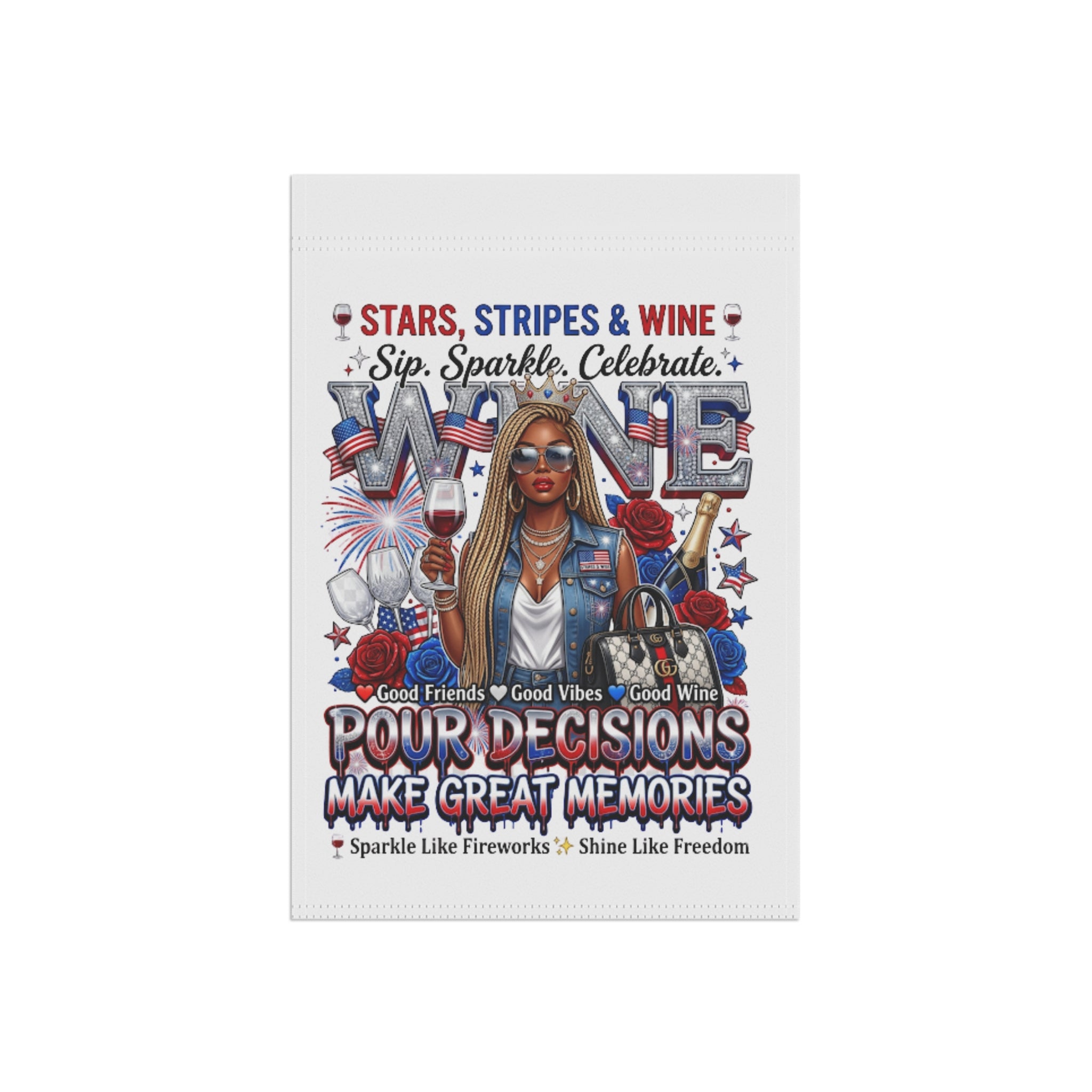 Patriotic Wine Garden Flag — "Stars, Stripes & Wine: Pour Decisions Make Great Memories"