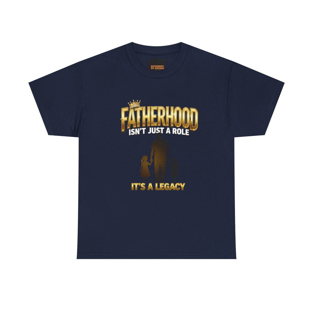 Fatherhood Tee - "Fatherhood Isn't Just a Role, It's a Legacy" Graphic T-Shirt