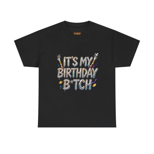 Birthday Tee — "It's My Birthday B*tch" Party Graphic T-Shirt