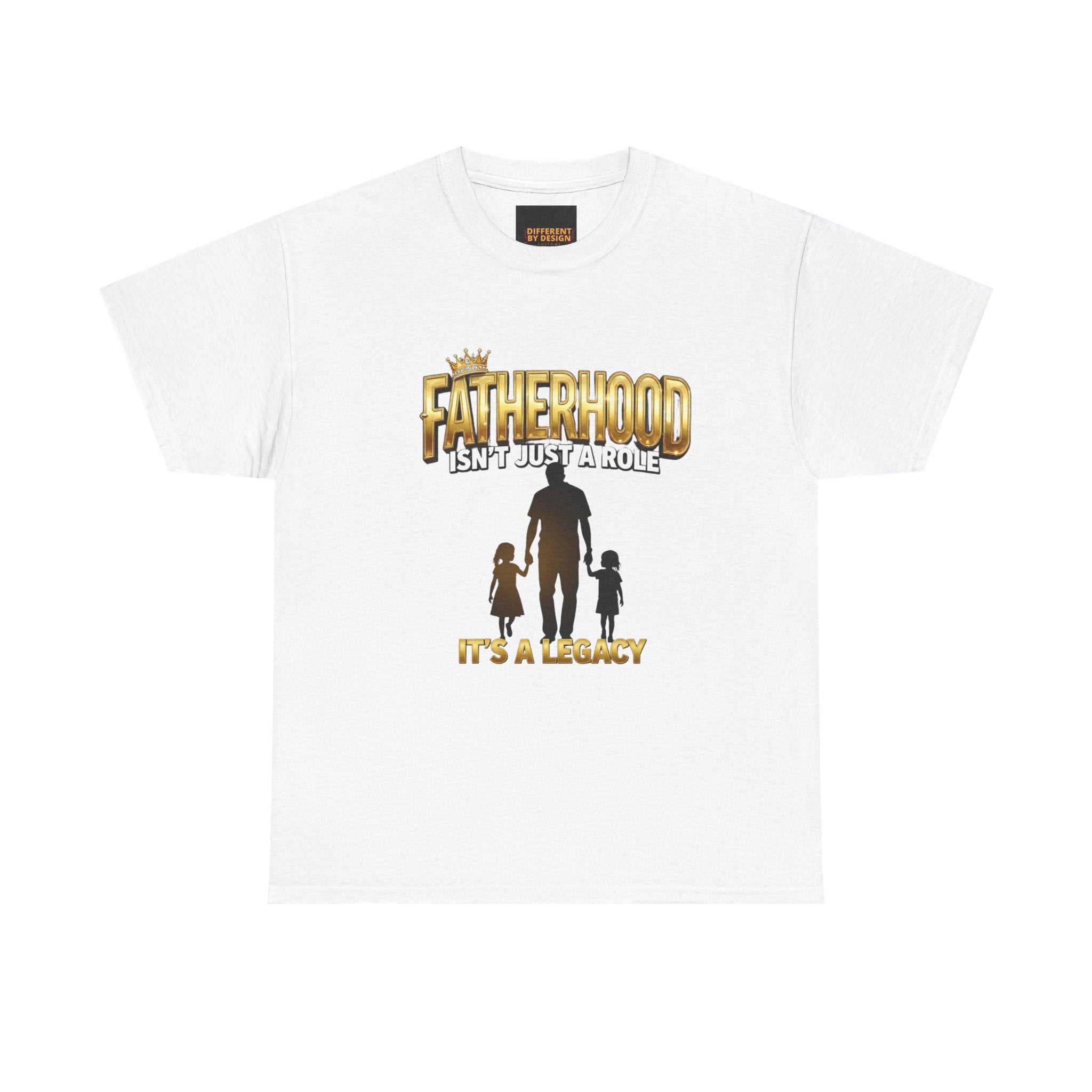 Fatherhood Tee - "Fatherhood Isn't Just a Role, It's a Legacy" Graphic T-Shirt