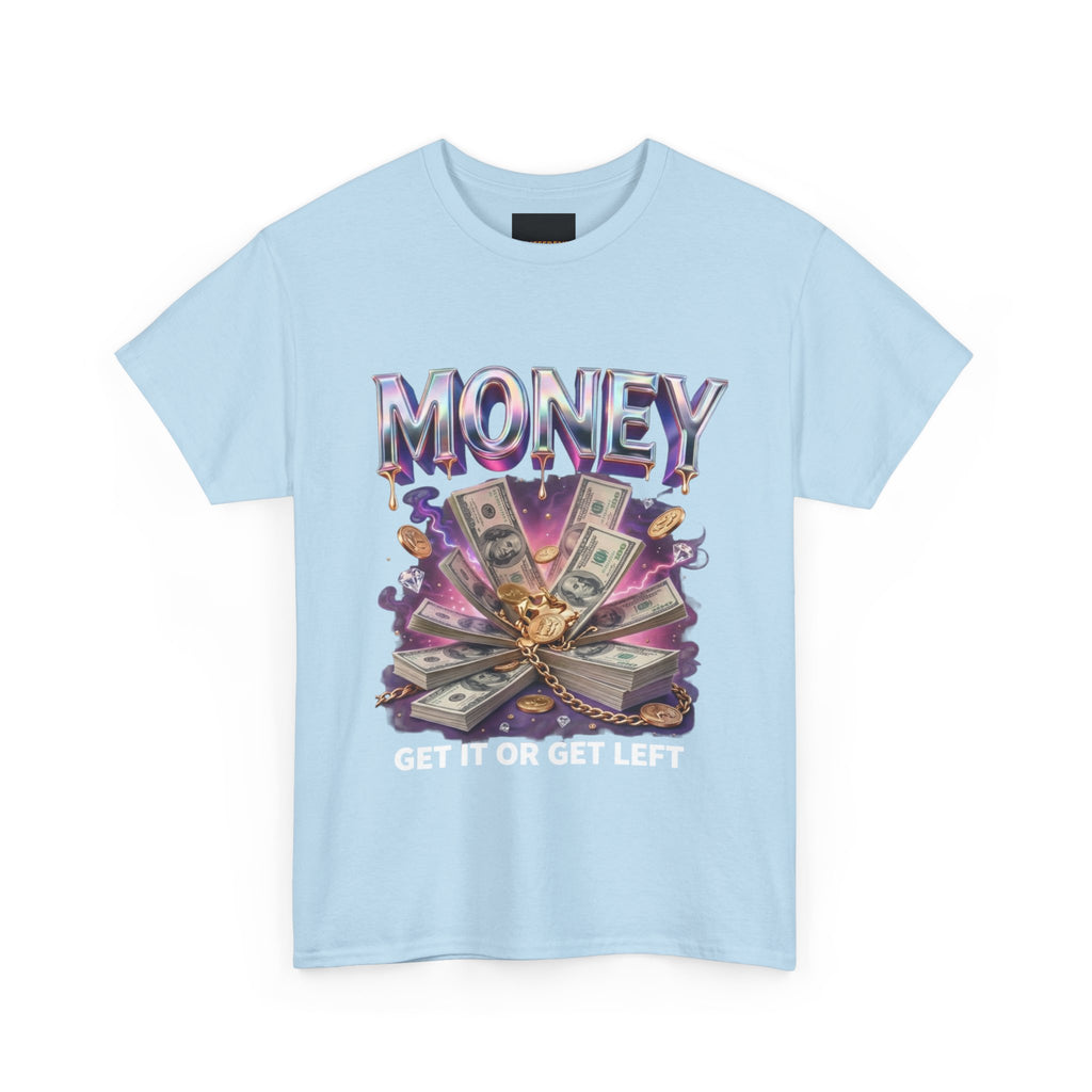 Money Graphic Tee — “Get It or Get Left” Streetwear T‑Shirt