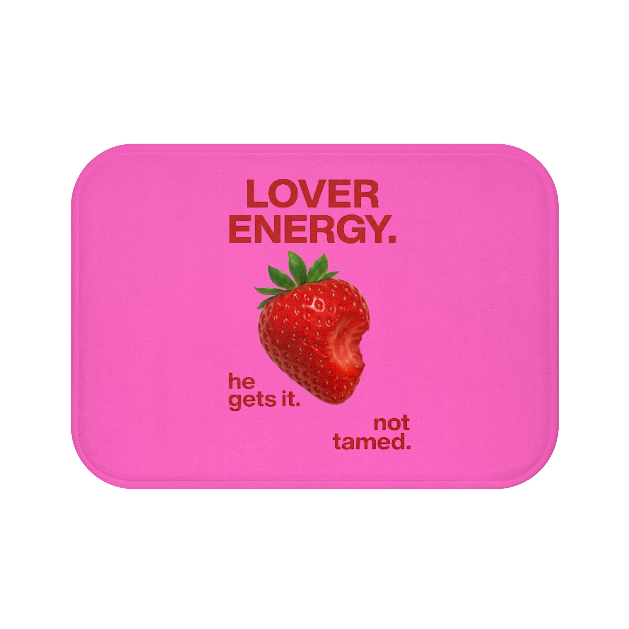 Lover Energy Bath Mat — Pink Strawberry 'he gets it. not tamed.' Decorative Bathroom Rug