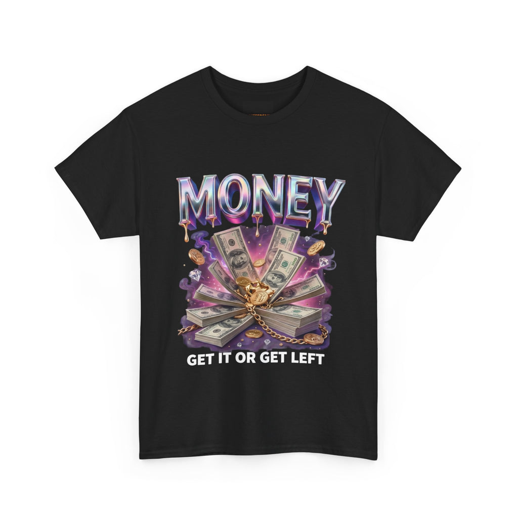 Money Graphic Tee — “Get It or Get Left” Streetwear T‑Shirt