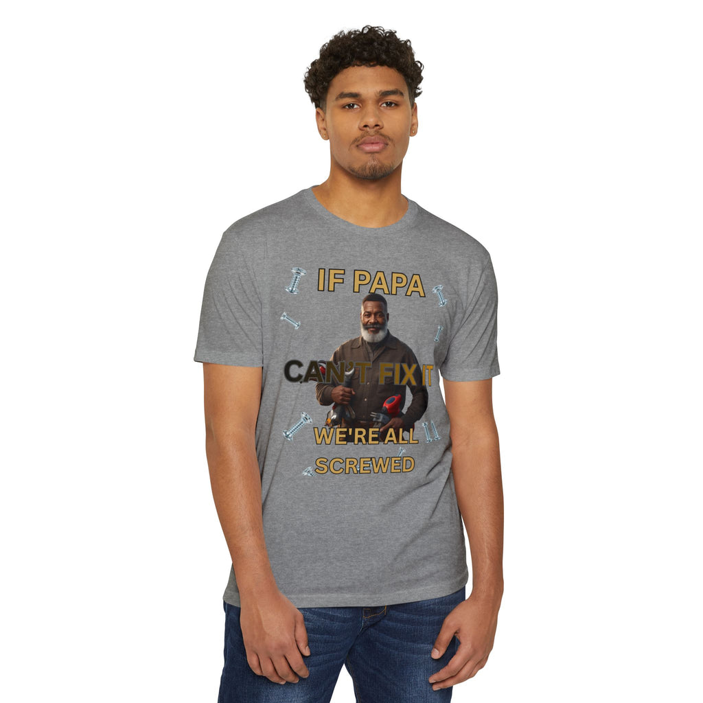 Papa Can't Fix It We're All Screwed T-Shirt