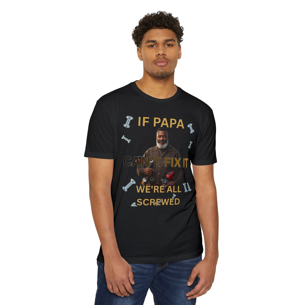 Papa Can't Fix It We're All Screwed T-Shirt