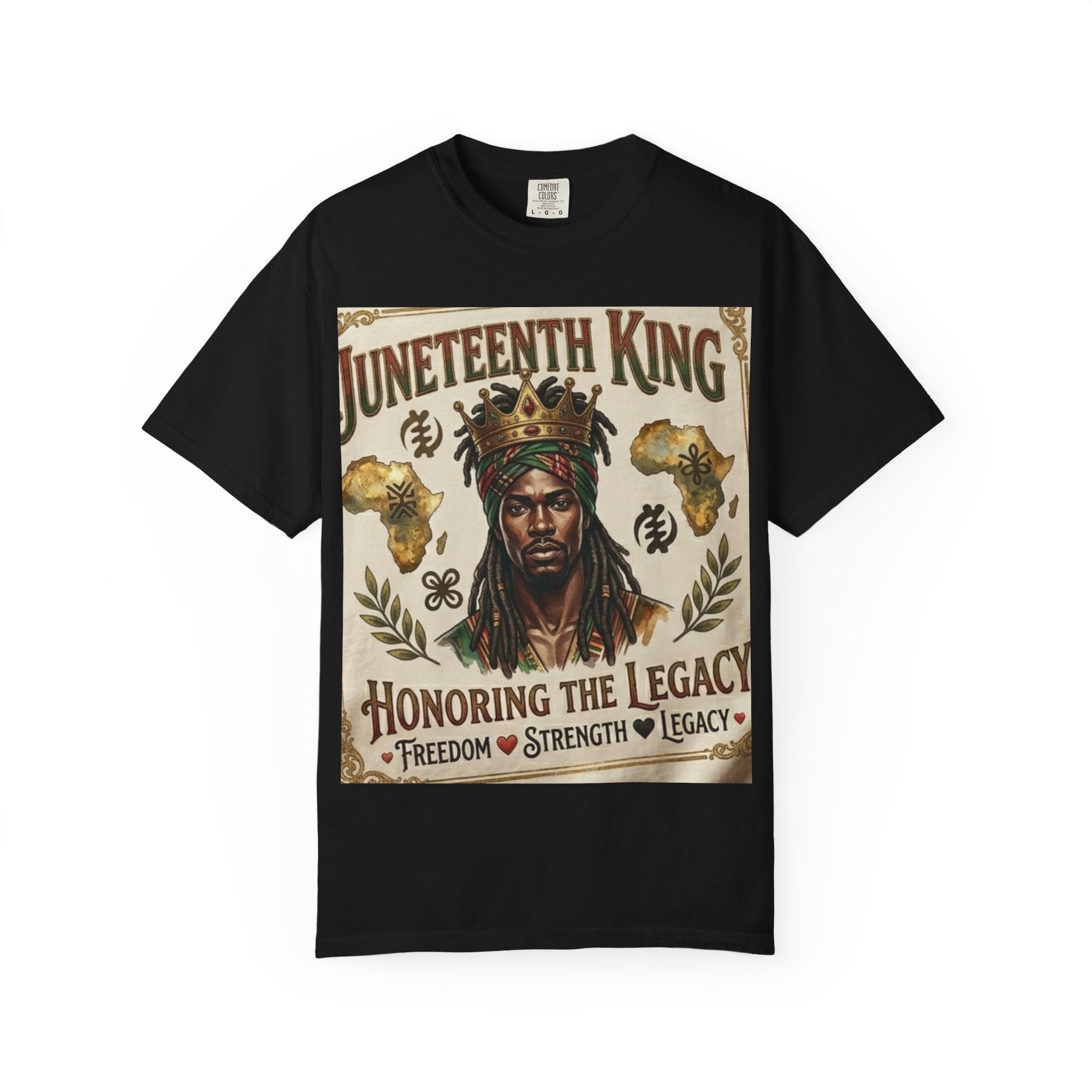 Juneteenth King T-Shirt — Honoring the Legacy: Freedom • Strength • Legacy